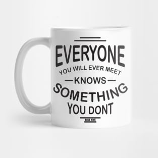 everyone you will ever meet knows something you don't Mug